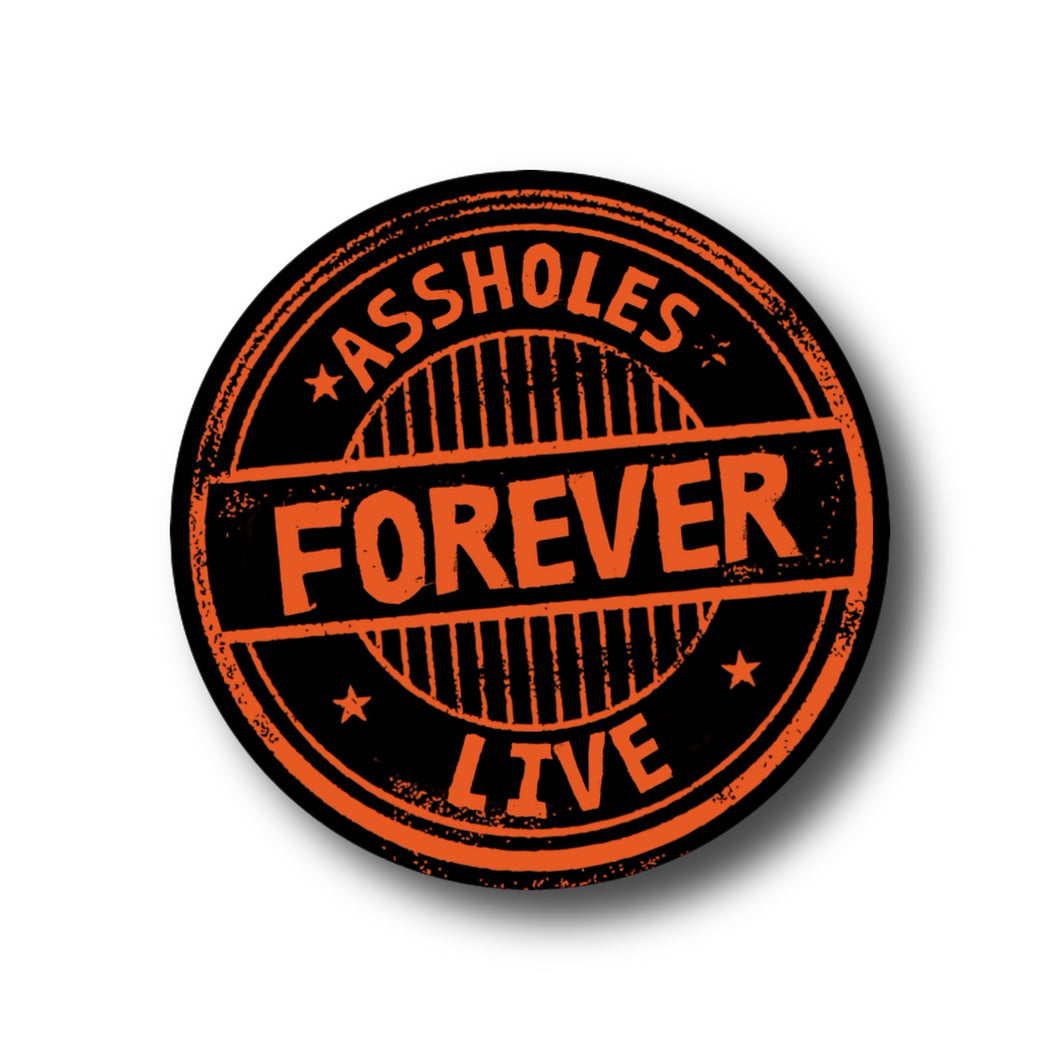 Assholes Live Forever Sticker