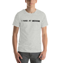 Load image into Gallery viewer, I Suck At Medicine T-Shirt
