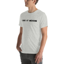 Load image into Gallery viewer, I Suck At Medicine T-Shirt
