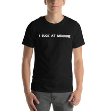 Load image into Gallery viewer, I Suck At Medicine T-Shirt
