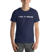 Load image into Gallery viewer, I Suck At Medicine T-Shirt
