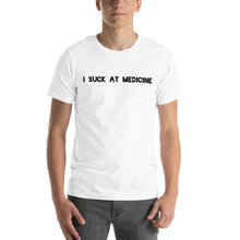 Load image into Gallery viewer, I Suck At Medicine T-Shirt
